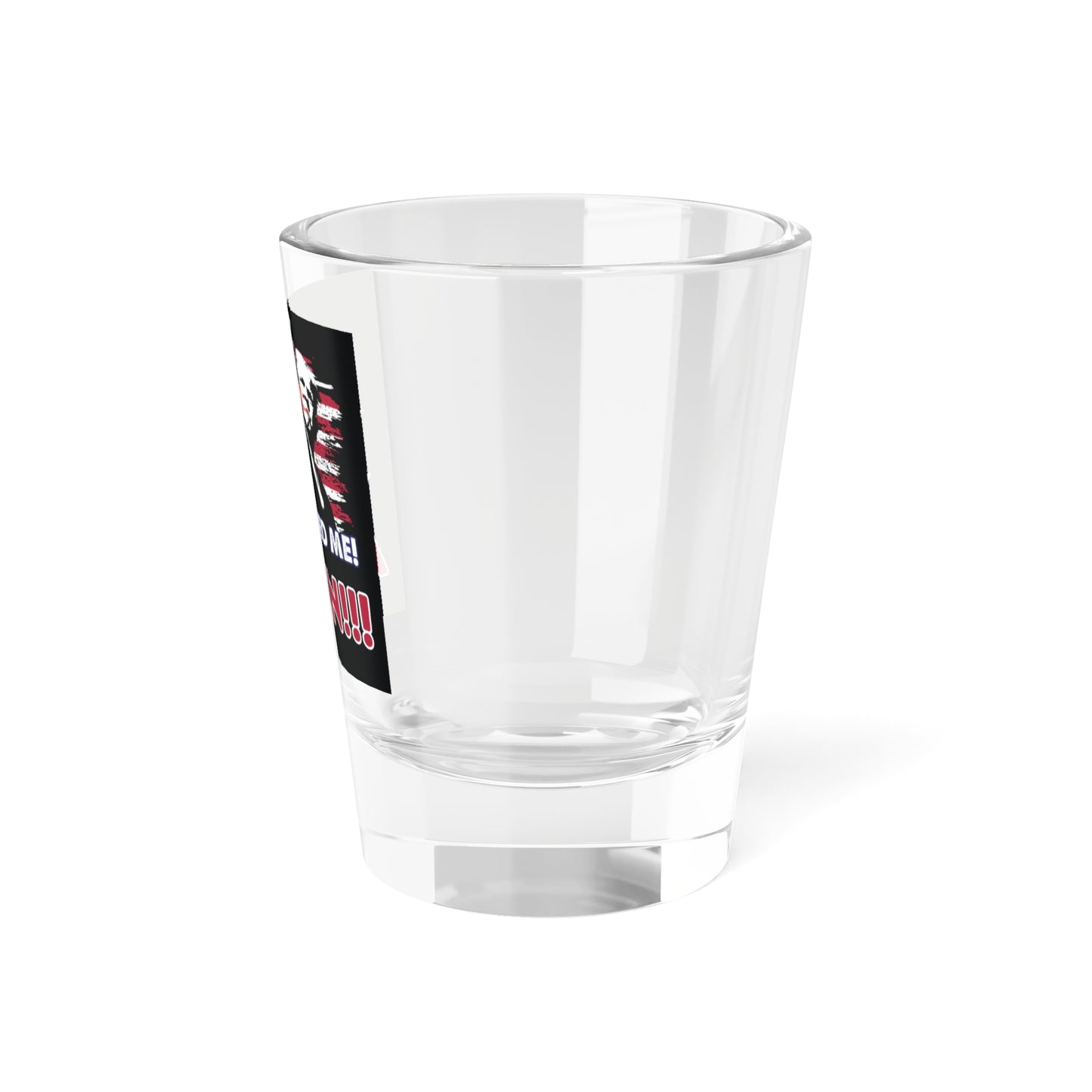 Trump You Missed Me Again Shot Glass