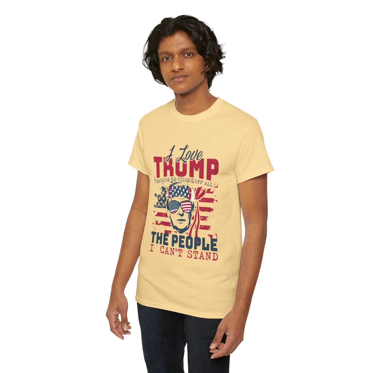 I Love Trump Because He Pisses Off All The People I Can't Stand T-Shirt