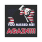 Trump Missed Me Again Car Magnet